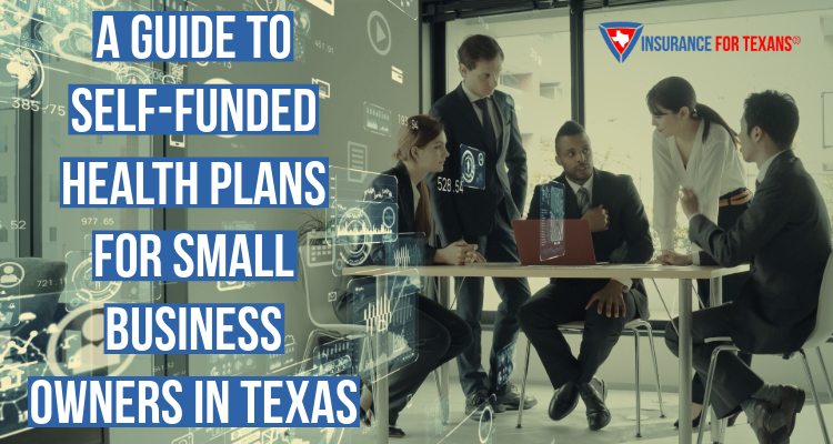 A Guide to Self-Funded Health Plans for Small Business Owners in Texas