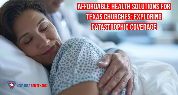 Affordable Health Solutions for Small Texas Churches: Catastrophic Coverage