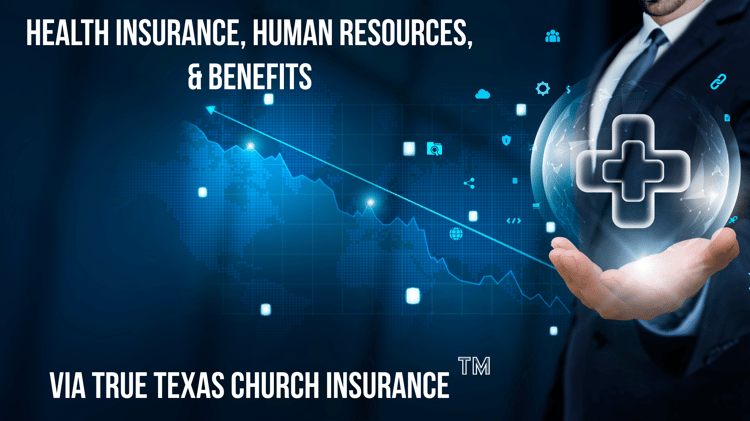 Health Insurance, Human Resources, & Benefits From True Texas Church Insurance