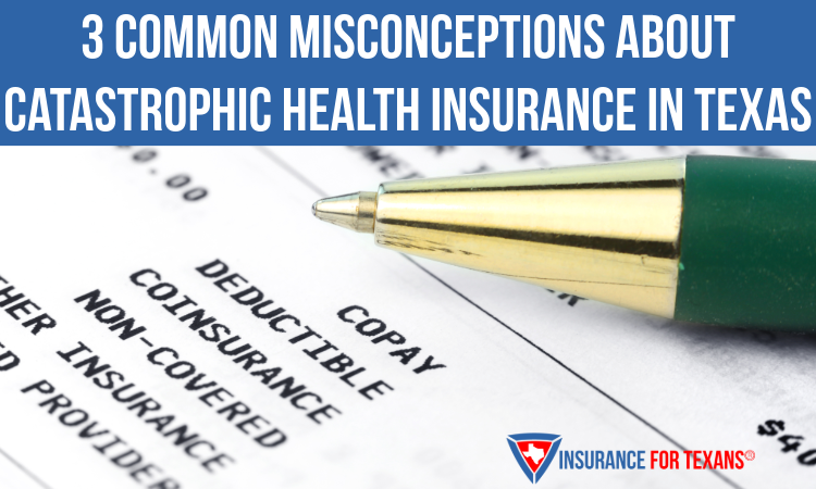 3 Common Misconceptions About Catastrophic Health Insurance In Texas