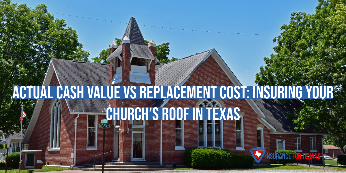 Actual Cash Value vs Replacement Cost: Insuring Your Church’s Roof in Texas