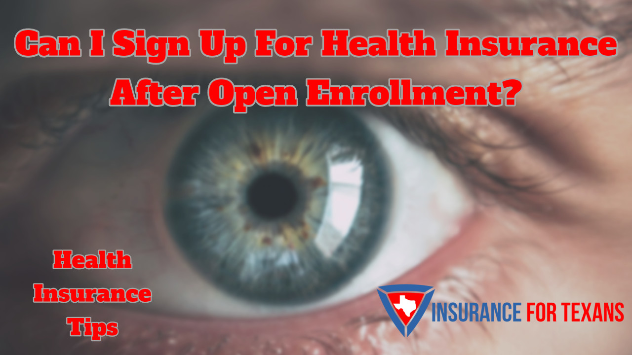 Can I Sign Up For Health Insurance After Open Enrollment