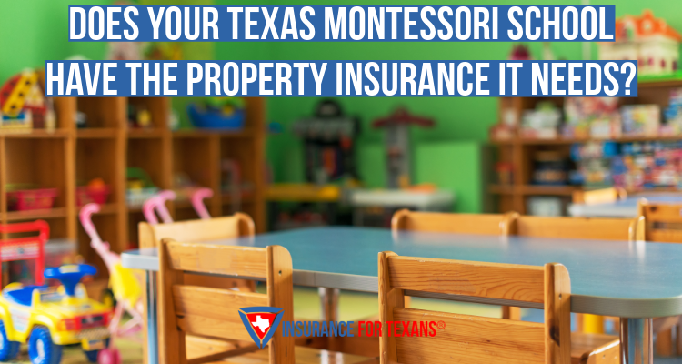 Does Your Texas Montessori School Have The Property Insurance It Needs?