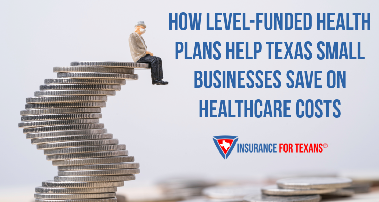 How Level-Funded Health Plans Help Texas Small Businesses Save on Healthcare Costs