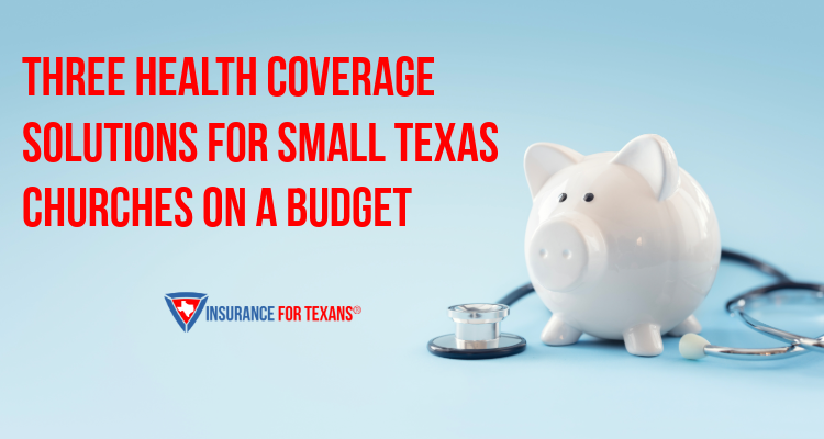 Three Health Coverage Solutions For Small Texas Churches On A Budget