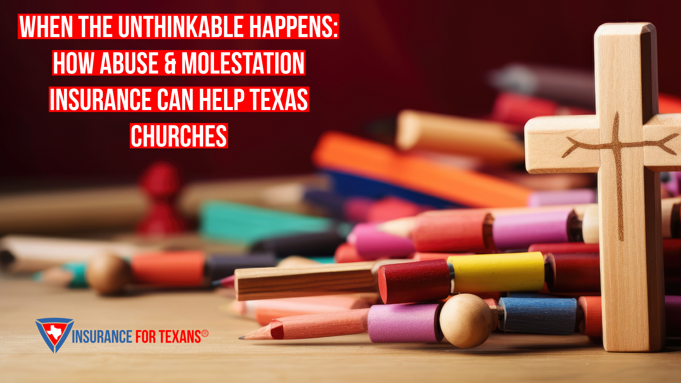 When the Unthinkable Happens: How Abuse & Molestation Insurance Can Help Texas Churches